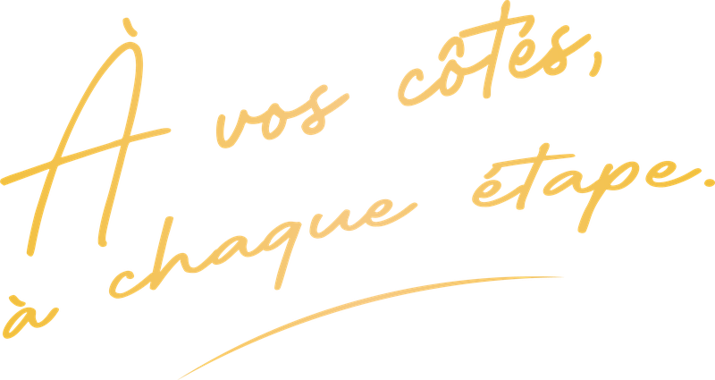 À vos côtés, à chaque étape.